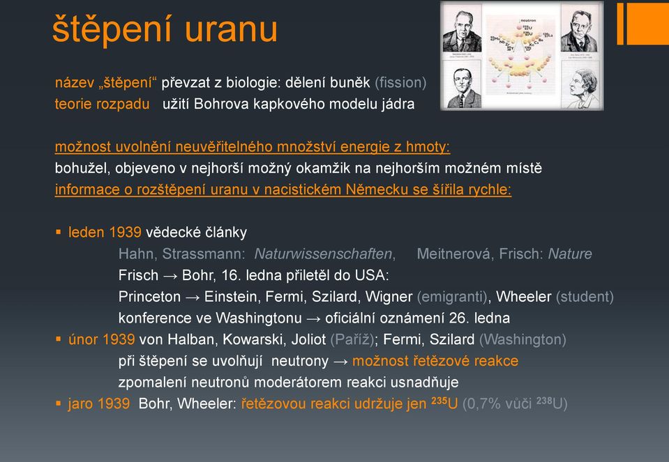 Frisch: Nature Frisch Bohr, 16. ledna přiletěl do USA: Princeton Einstein, Fermi, Szilard, Wigner (emigranti), Wheeler (student) konference ve Washingtonu oficiální oznámení 26.