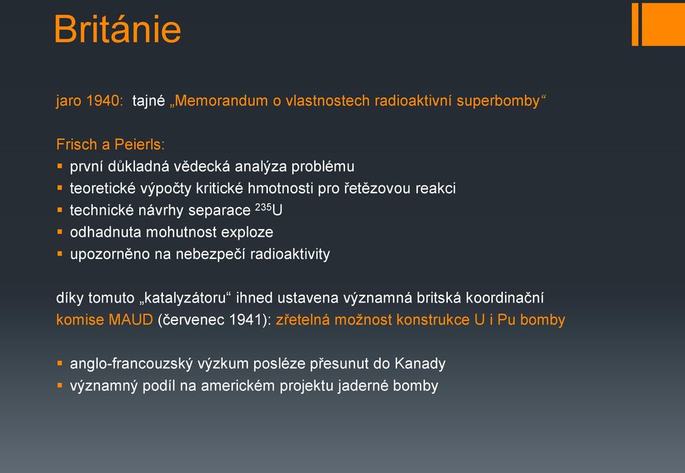 upozorněno na nebezpečí radioaktivity díky tomuto katalyzátoru ihned ustavena významná britská koordinační komise MAUD (červenec