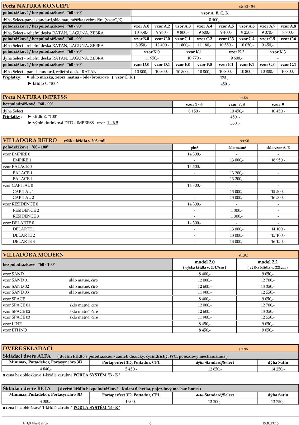 6 Select reliefní deska RATAN, LAGUNA, ZEBRA 8 950, 12 400, 11 800, 11 180, 10 550, 10 050, 9 450, polodrážkové / bezpolodrážkové "60 90" Select reliefní deska RATAN, LAGUNA, ZEBRA K.0 11 950, K.