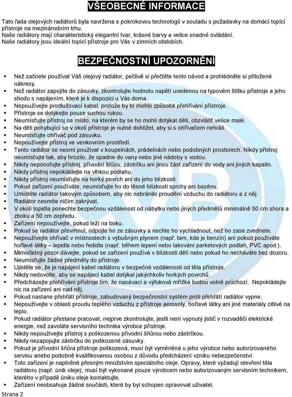 BEZPEČNOSTNÍ UPOZORNĚNÍ Než začnete používat Váš olejový radiátor, pečlivě si přečtěte tento návod a prohlédněte si přiložené nákresy.