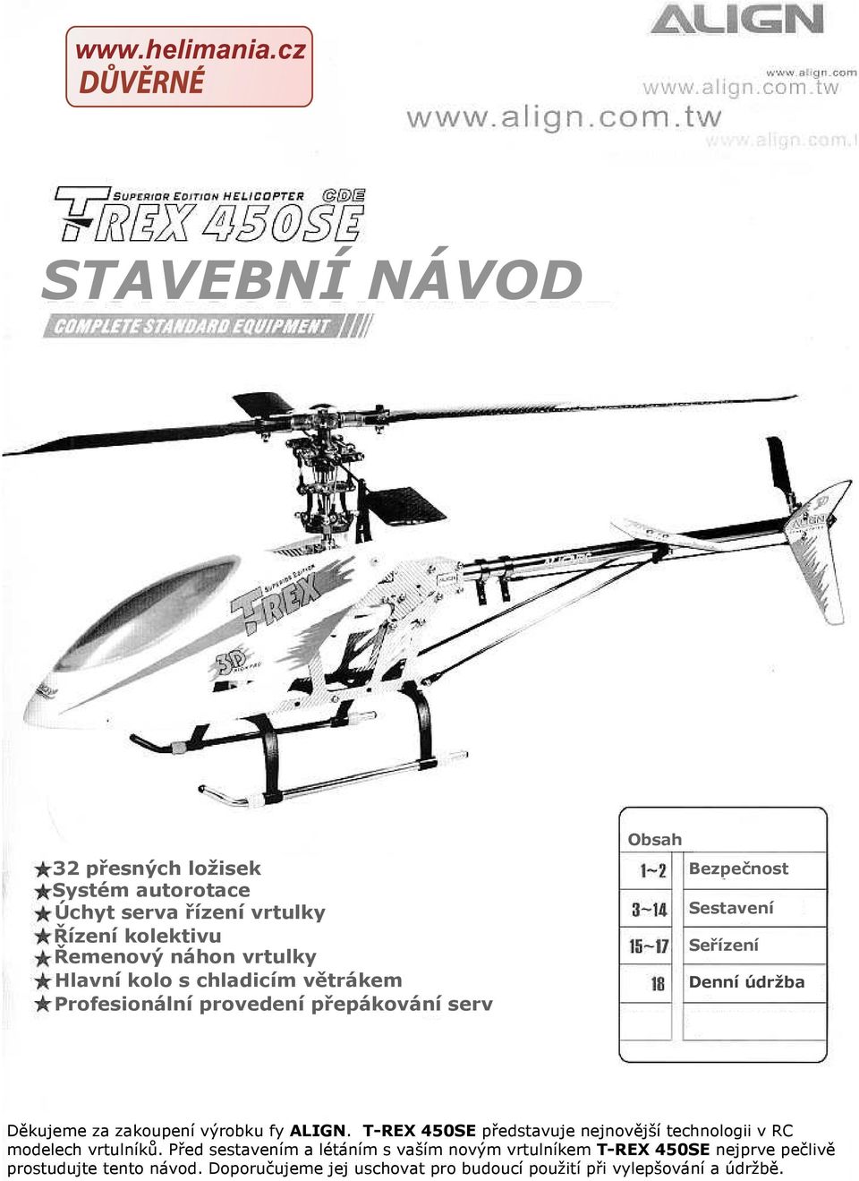 výrobku fy ALIGN. T-REX 450SE představuje nejnovější technologii v RC modelech vrtulníků.
