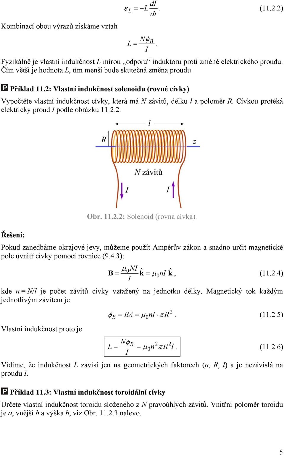 Cívkou protéká elektrický proud I podle obrázku 11... Řešení: Obr. 11..: Solenoid (rovná cívka).