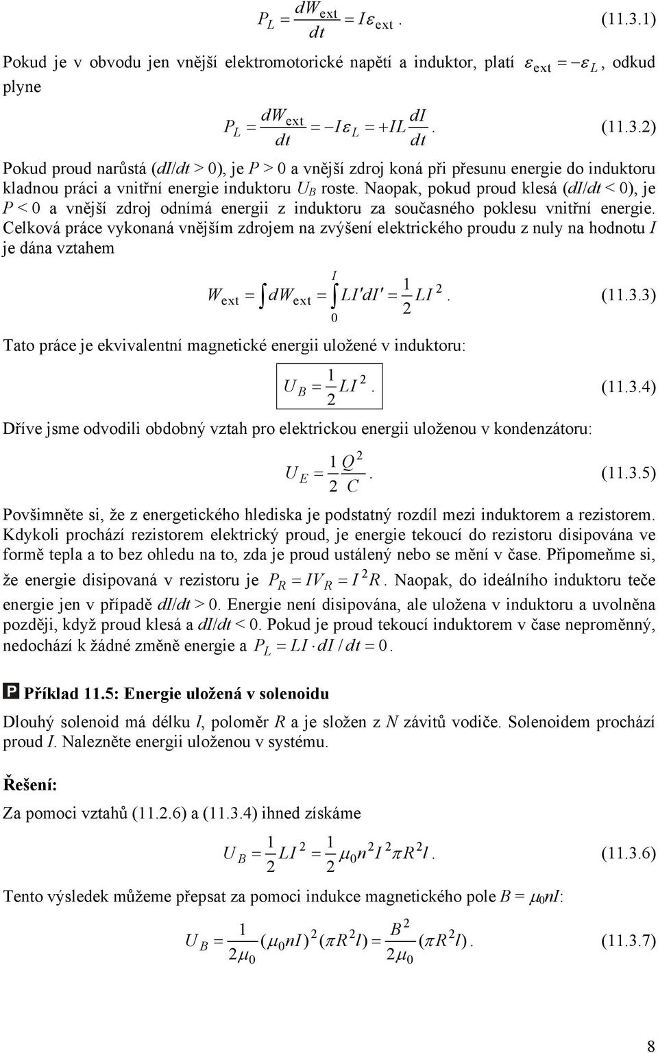 Celková práce vykonaná vnějším zdrojem na zvýšení elektrického proudu z nuly na hodnotu I je dána vztahem ext I 1 ext. (11.3.