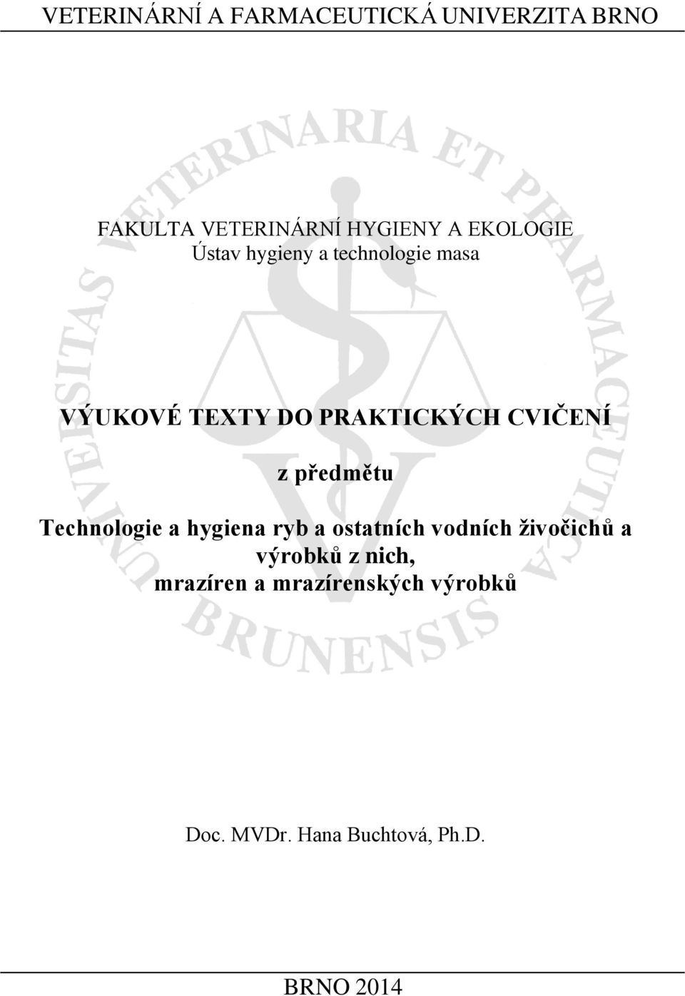 CVIČENÍ z předmětu Technologie a hygiena ryb a ostatních vodních živočichů a