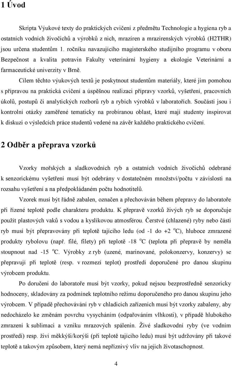 Cílem těchto výukových textů je poskytnout studentům materiály, které jim pomohou s přípravou na praktická cvičení a úspěšnou realizaci přípravy vzorků, vyšetření, pracovních úkolů, postupů či