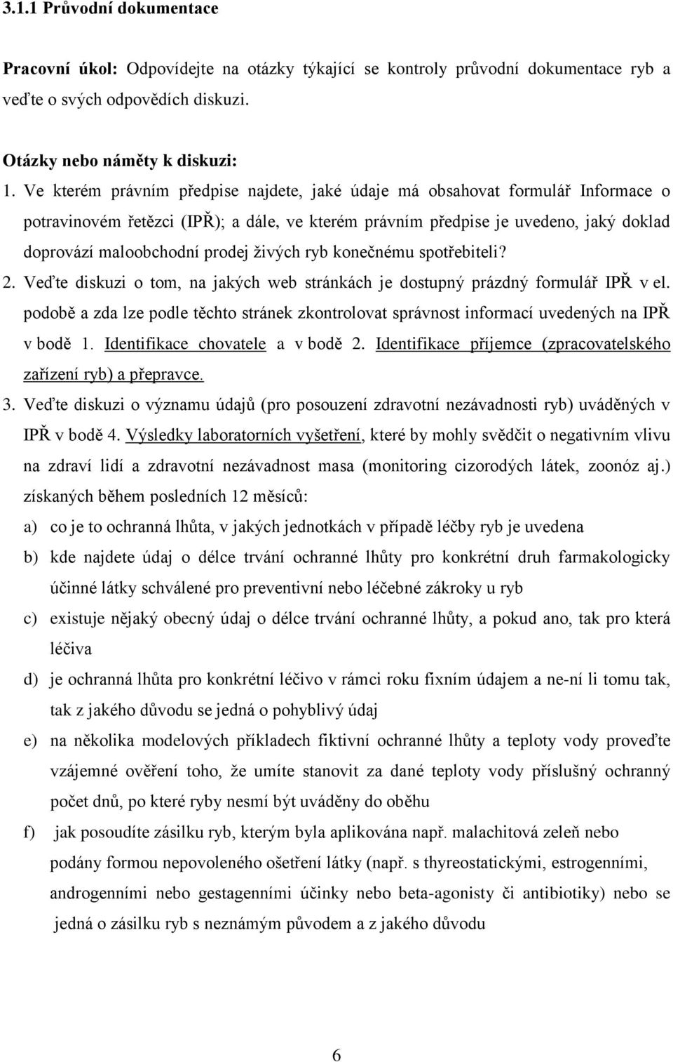 živých ryb konečnému spotřebiteli? 2. Veďte diskuzi o tom, na jakých web stránkách je dostupný prázdný formulář IPŘ v el.