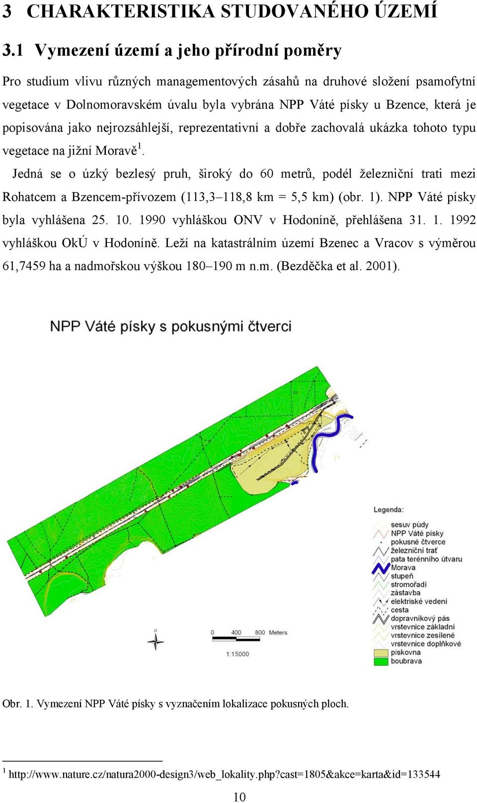 popisována jako nejrozsáhlejší, reprezentativní a dobře zachovalá ukázka tohoto typu vegetace na jižní Moravě 1.