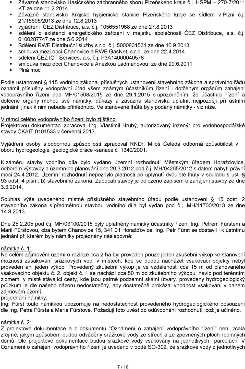 r.o. č.j. 5000831531 ze dne 16.9.2013 smlouva mezi obcí Chanovice a RWE GasNet, s.r.o. ze dne 22.4.2014 sdělení ČEZ ICT Services, a.s. č.j. P3A14000040578 smlouva mezi obcí Chanovice a Anežkou Ladmanovou ze dne 29.