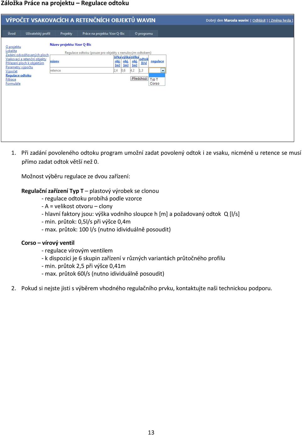 sloupce h [m] a požadovaný odtok Q [l/s] - min. průtok: 0,5l/s při výšce 0,4m - max.