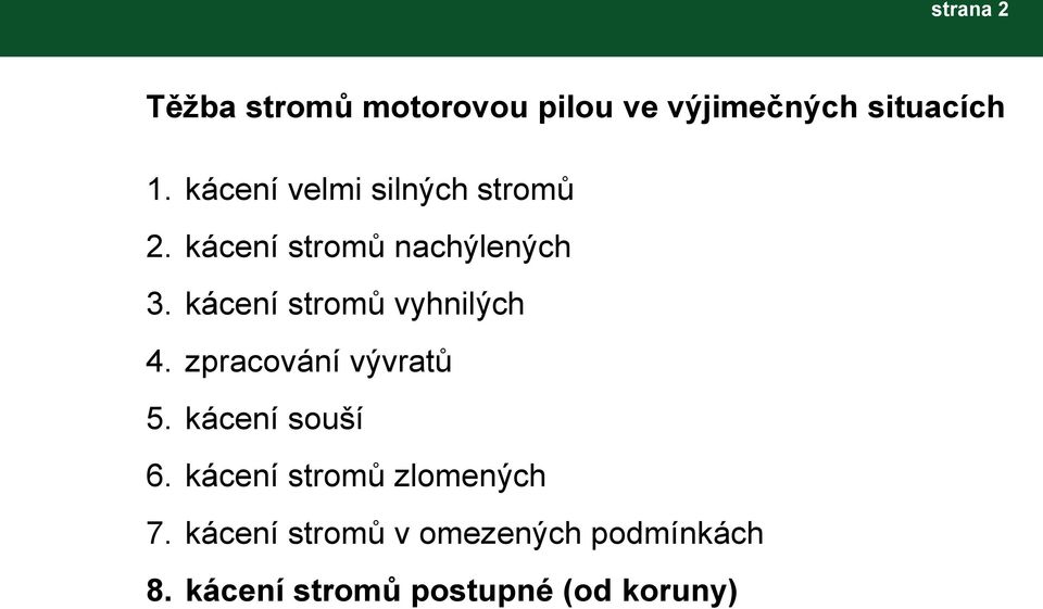 kácení stromů vyhnilých 4. zpracování vývratů 5. kácení souší 6.