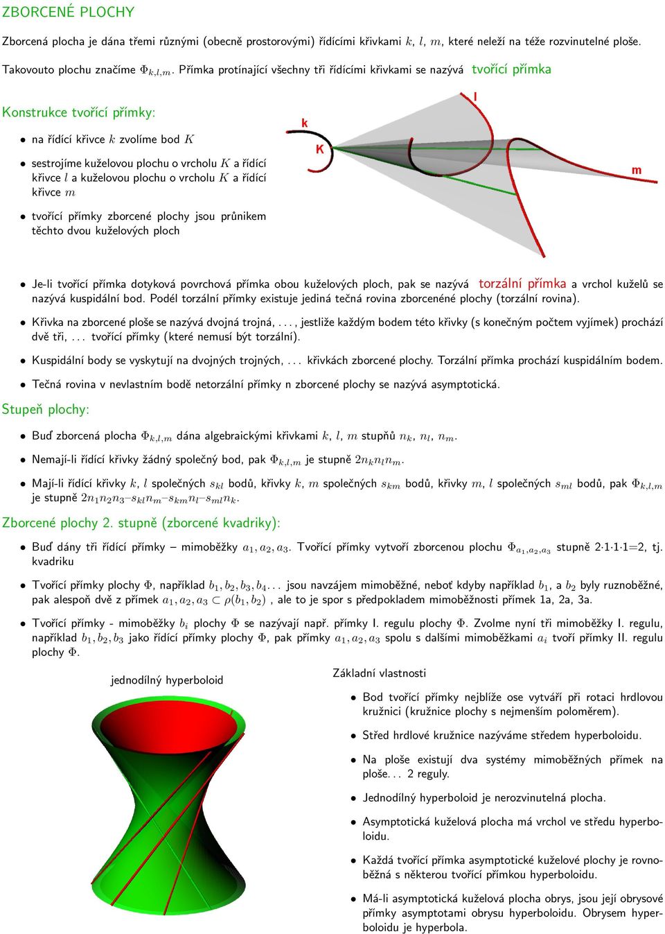 kuželovou plochu o vrcholu K a řídící křivce m tvořící přímky zborcené plochy jsou průnikem těchto dvou kuželových ploch Je-li tvořící přímka dotyková povrchová přímka obou kuželových ploch, pak se