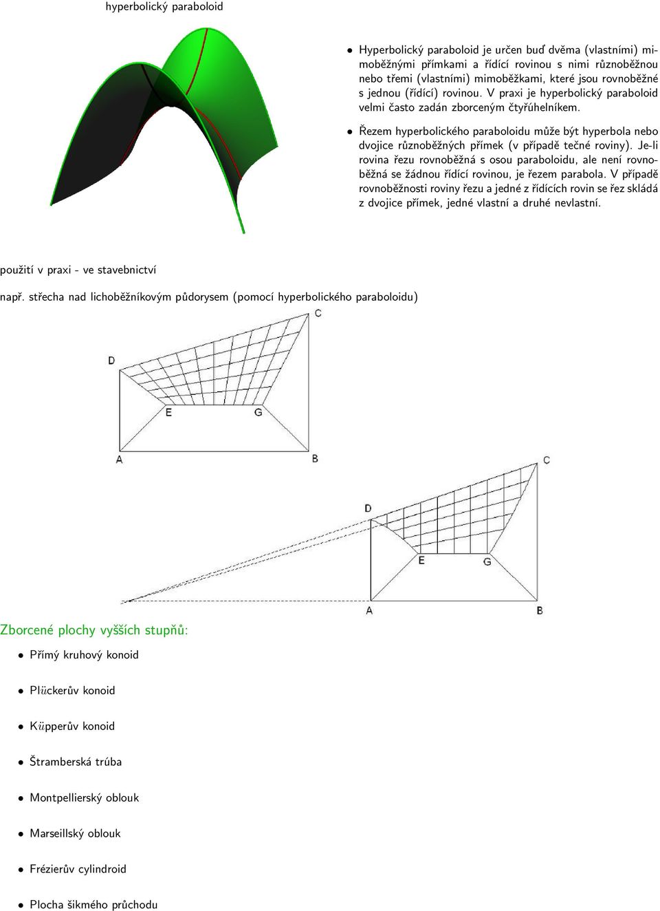 Řezem hyperbolického paraboloidu může být hyperbola nebo dvojice různoběžných přímek (v případě tečné roviny).