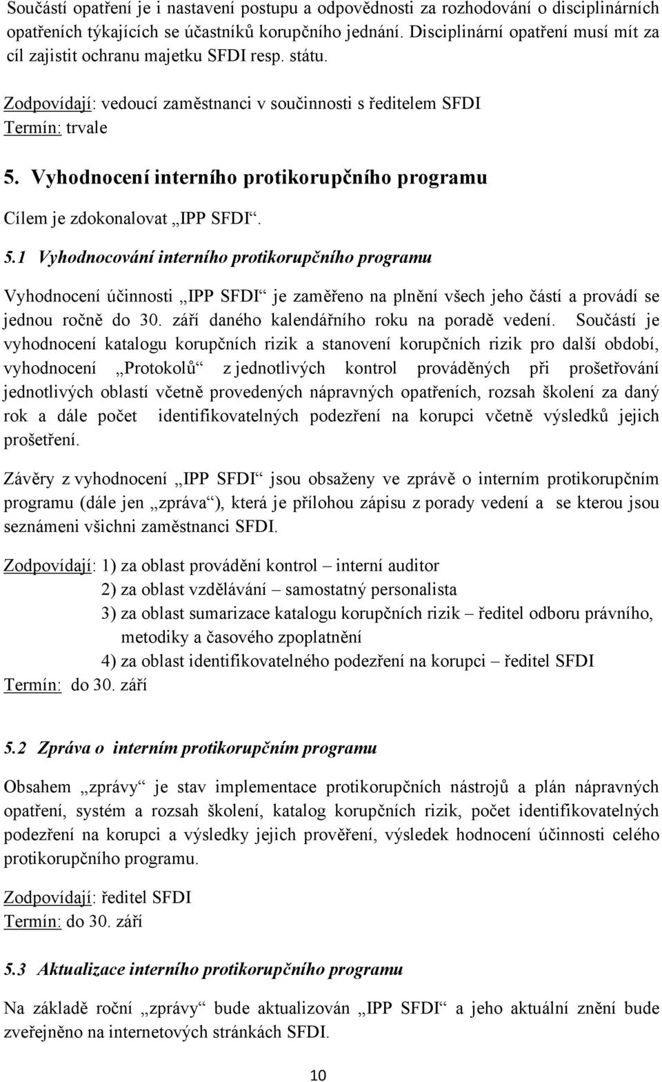 Vyhodnocení interního protikorupčního programu Cílem je zdokonalovat IPP SFDI. 5.