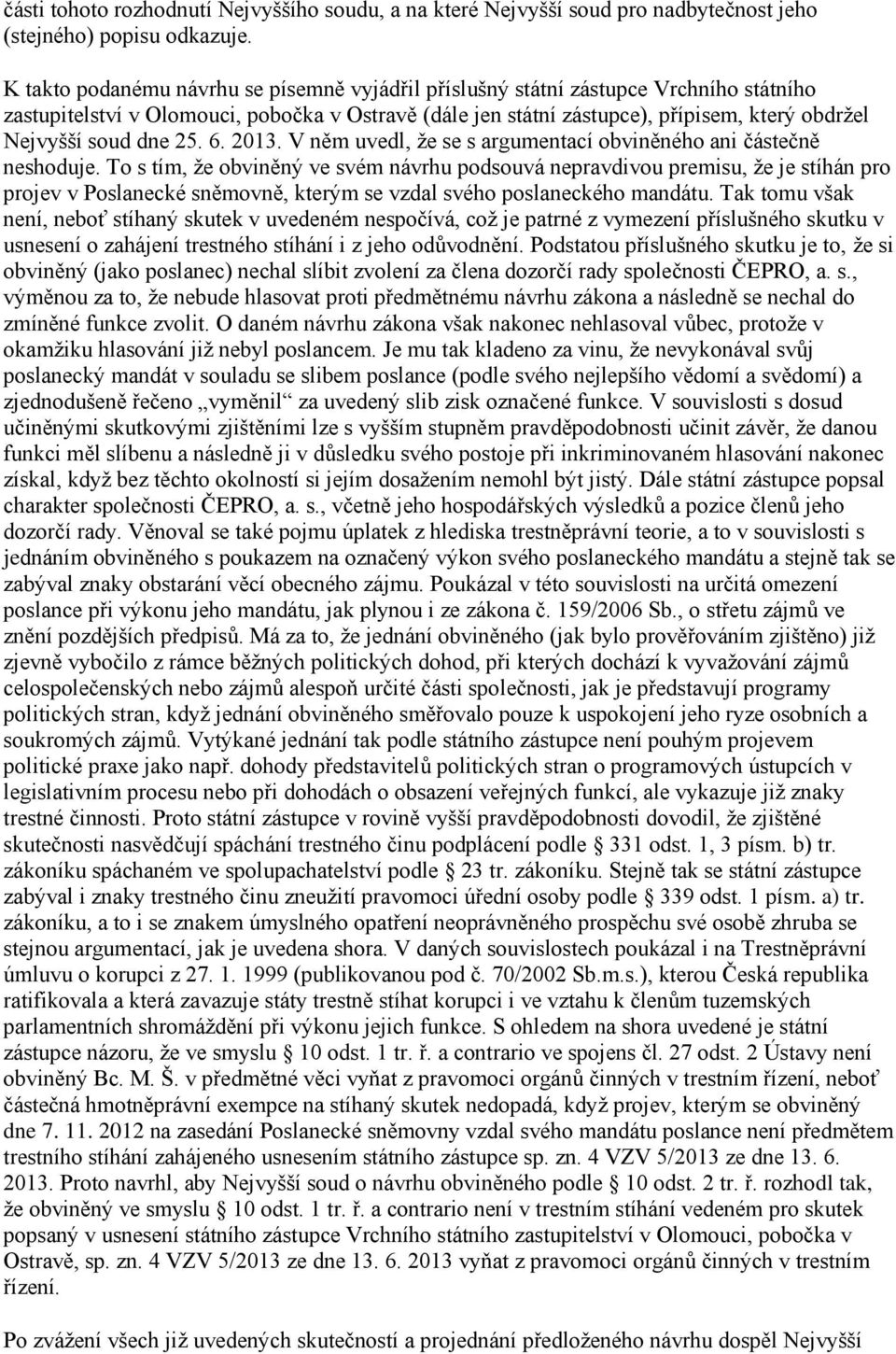 dne 25. 6. 2013. V něm uvedl, že se s argumentací obviněného ani částečně neshoduje.