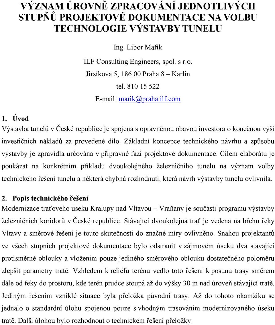 Základní koncepce technického návrhu a způsobu výstavby je zpravidla určována v přípravné fázi projektové dokumentace.