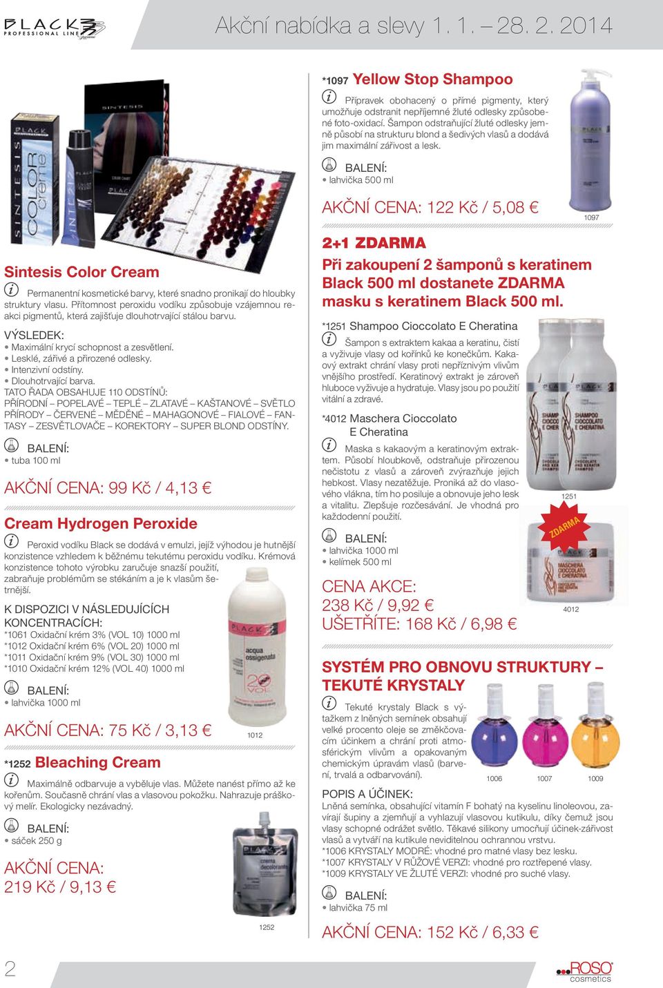 lahvička 500 ml 122 Kč / 5,08 1097 Sintesis Color Cream Permanentní kosmetické barvy, které snadno pronikají do hloubky struktury vlasu.