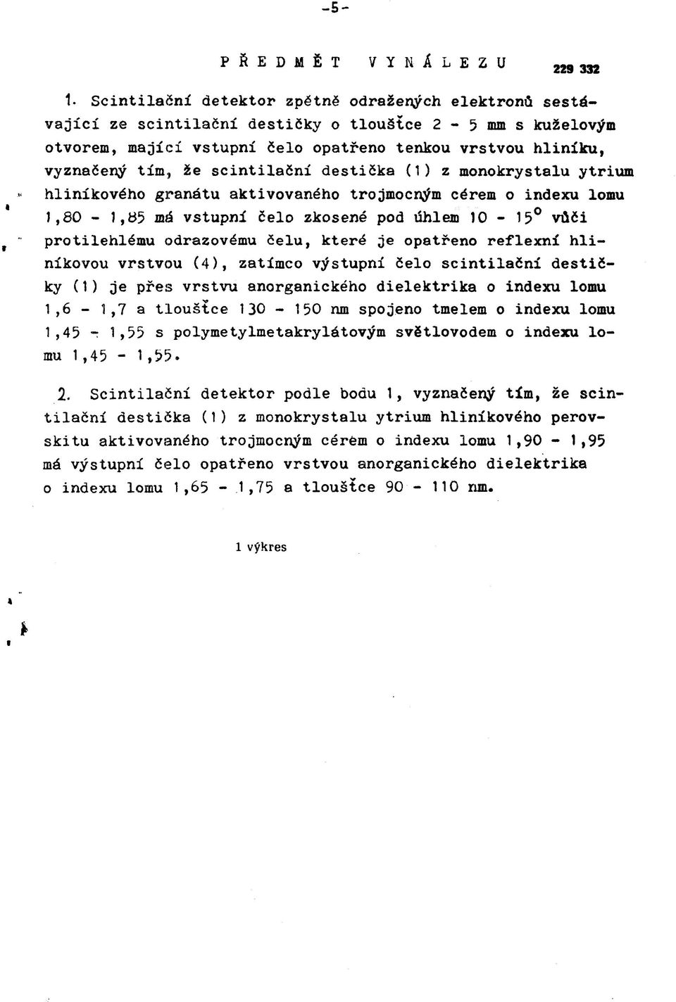 scintilační destička (1) z monokrystalu ytrium hliníkového granátu aktivovaného trojmocným cérem o indexu lomu 1,80-1,85 má vstupní čelo zkosené pod úhlem 10-15 vůči protilehlému odrazovému čelu,