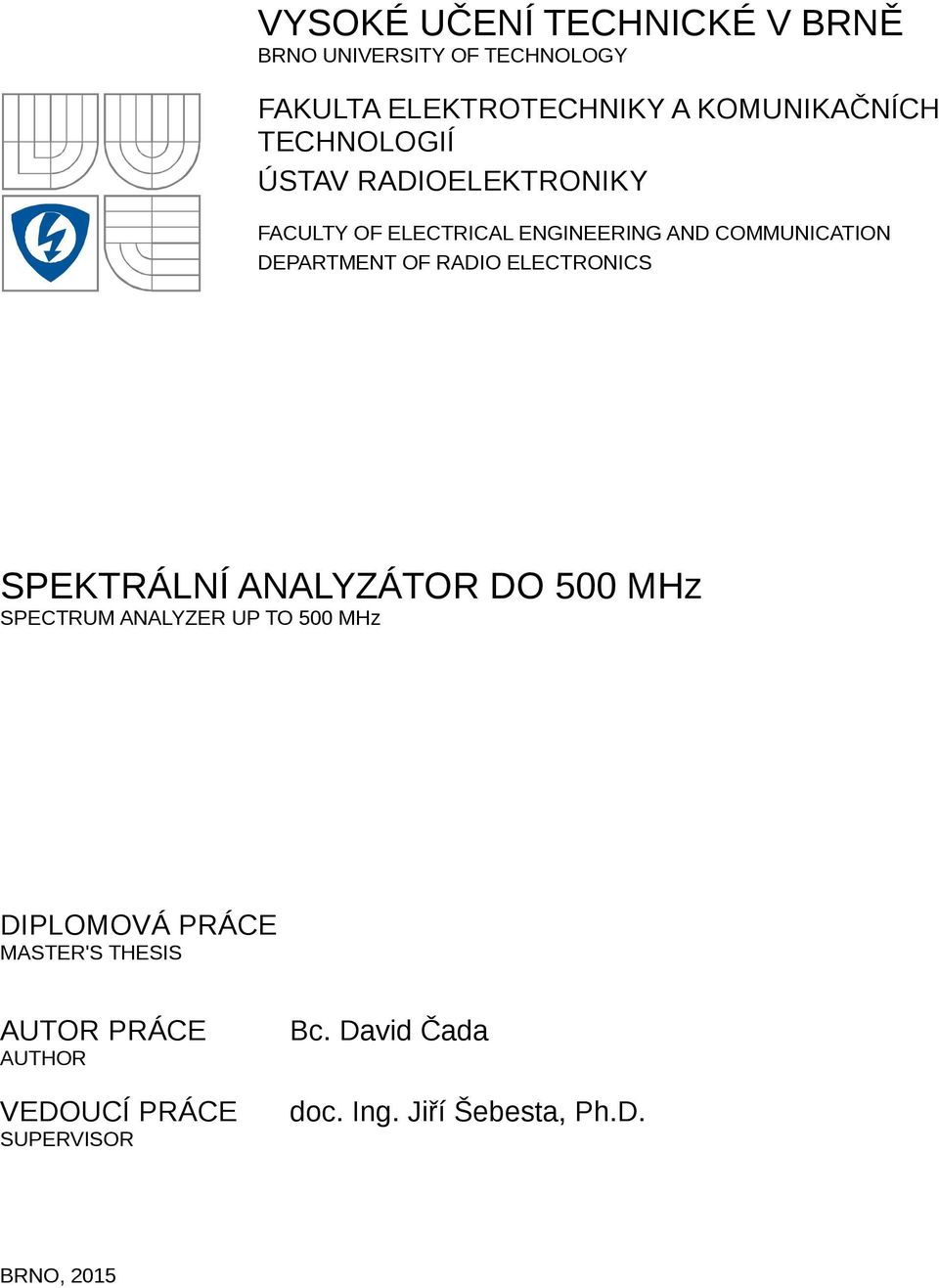 RADIO ELECTRONICS SPEKTRÁLNÍ ANALYZÁTOR DO 500 MHz SPECTRUM ANALYZER UP TO 500 MHz DIPLOMOVÁ PRÁCE