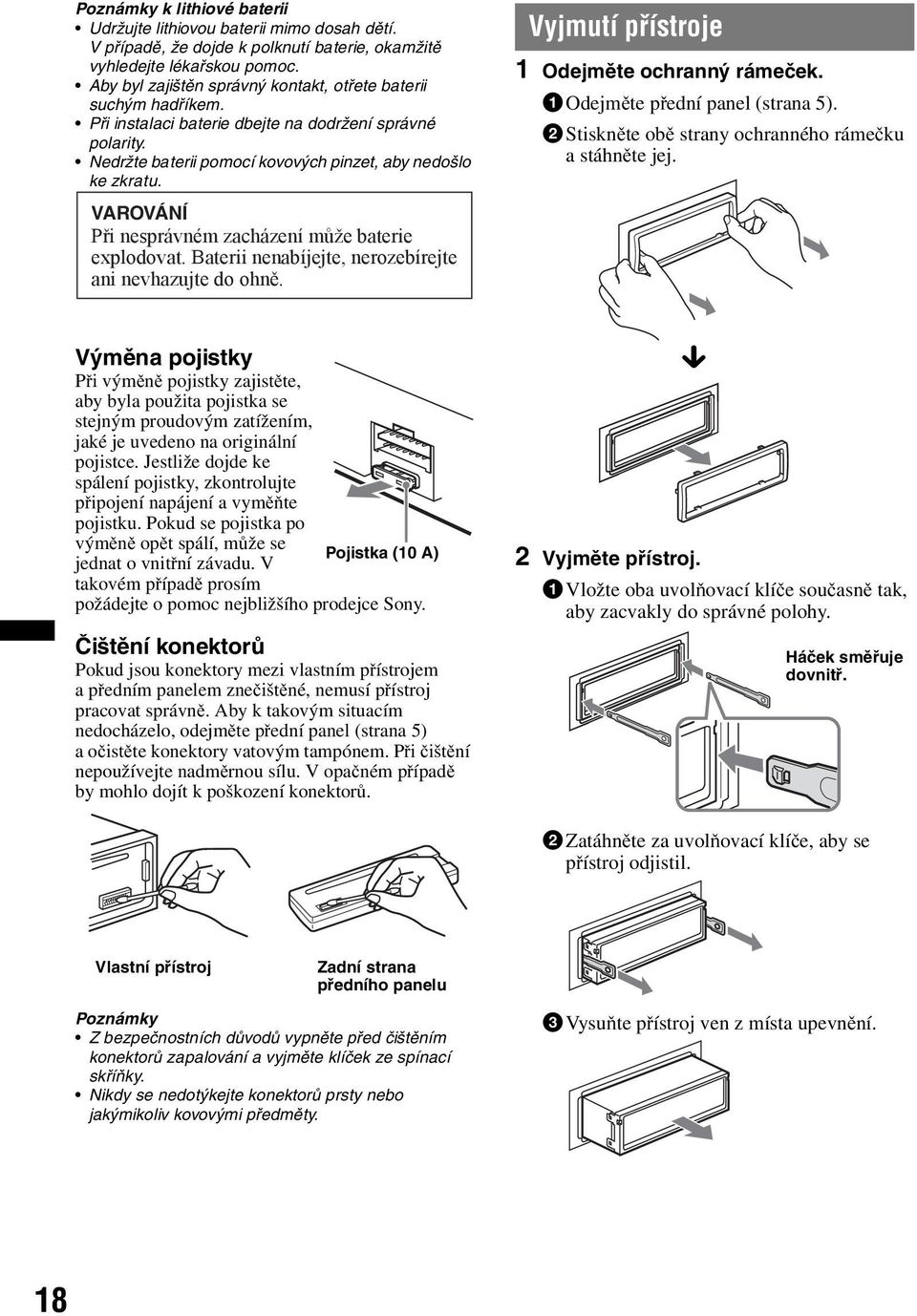 Vyjmutí přístroje 1 Odejměte ochranný rámeček. 1Odejměte přední panel (strana 5). 2Stiskněte obě strany ochranného rámečku a stáhněte jej. VAROVÁNÍ Při nesprávném zacházení může baterie explodovat.