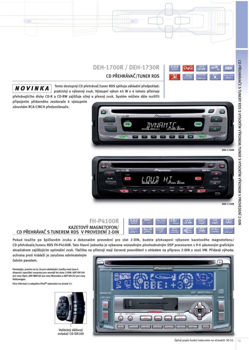 FH-P400R KAZETOVÝ MAGNETOFON/ CD PŘEHRÁVAČ S TUNEREM RDS V PROVEDENÍ 2-DIN DEH-700R / DEH-730R CD PŘEHRÁVAČ/TUNER RDS DEH-700R DEH-730R CD PŘEHRÁVAČE S TUNERY RDS S VYSOKÝM VÝKONEM/TUNER S VYSOKÝM