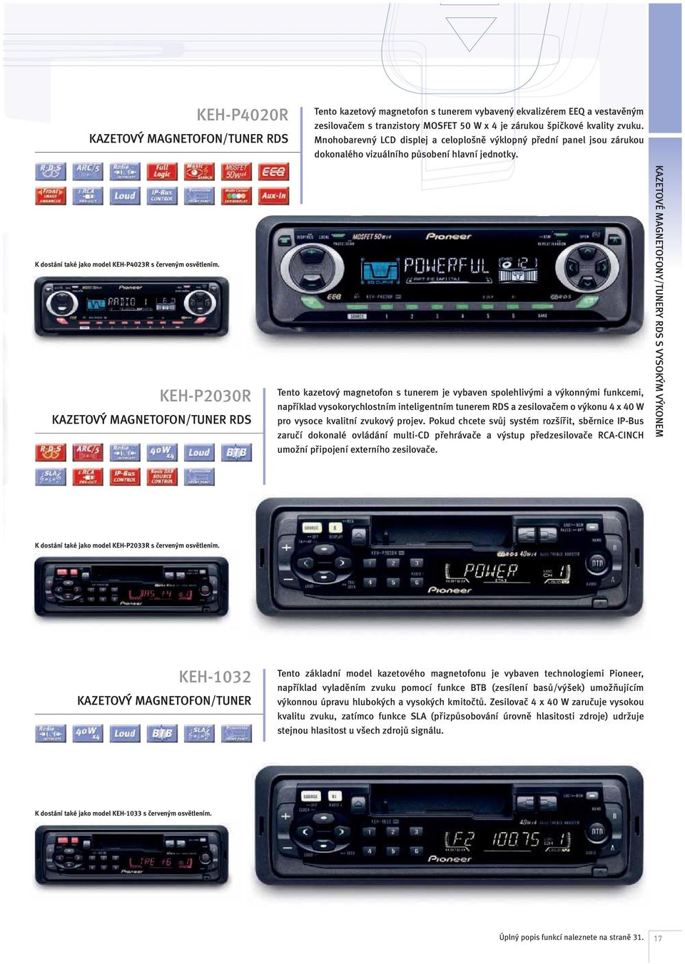 KEH-P2030R KAZETOVÝ MAGNETOFON/TUNER RDS Tento kazetový magnetofon s tunerem je vybaven spolehlivými a výkonnými funkcemi, například vysokorychlostním inteligentním tunerem RDS a zesilovačem o výkonu