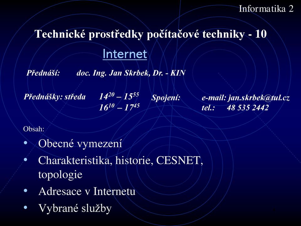 - KIN Přednášky: středa 14 20 15 55 Spojení: e-mail: jan.skrbek@tul.