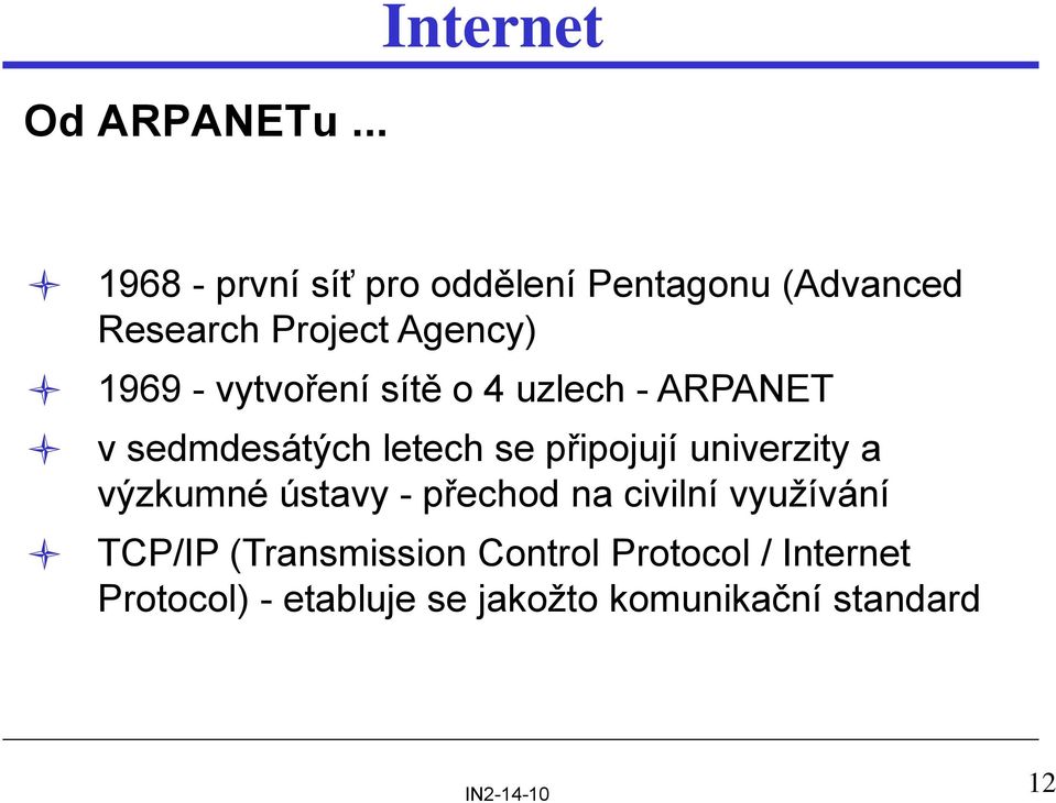 Agency) 1969 - vytvoření sítě o 4 uzlech - ARPANET v sedmdesátých letech se připojují