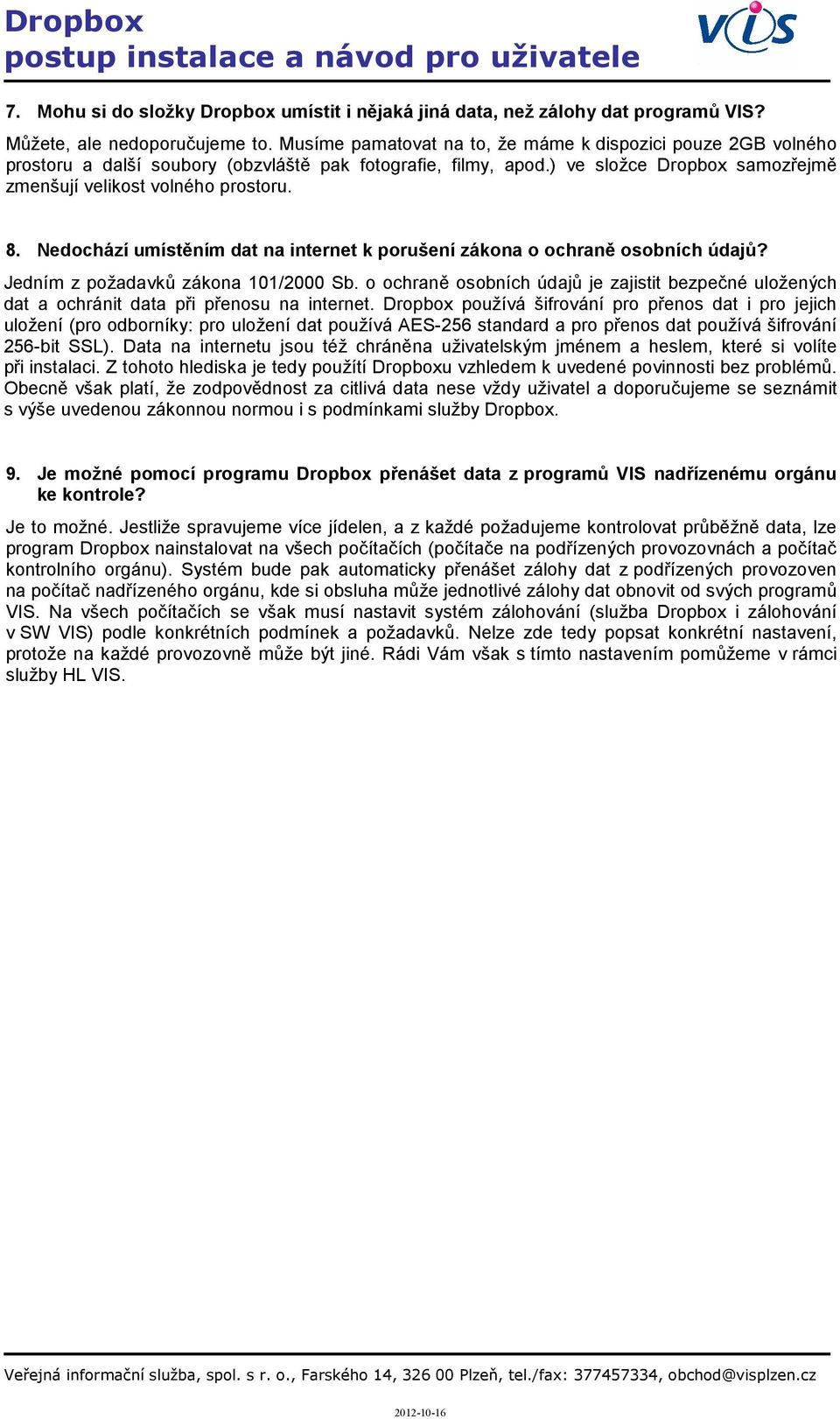 Nedochází umístěním dat na internet k porušení zákona o ochraně osobních údajů? Jedním z požadavků zákona 101/2000 Sb.