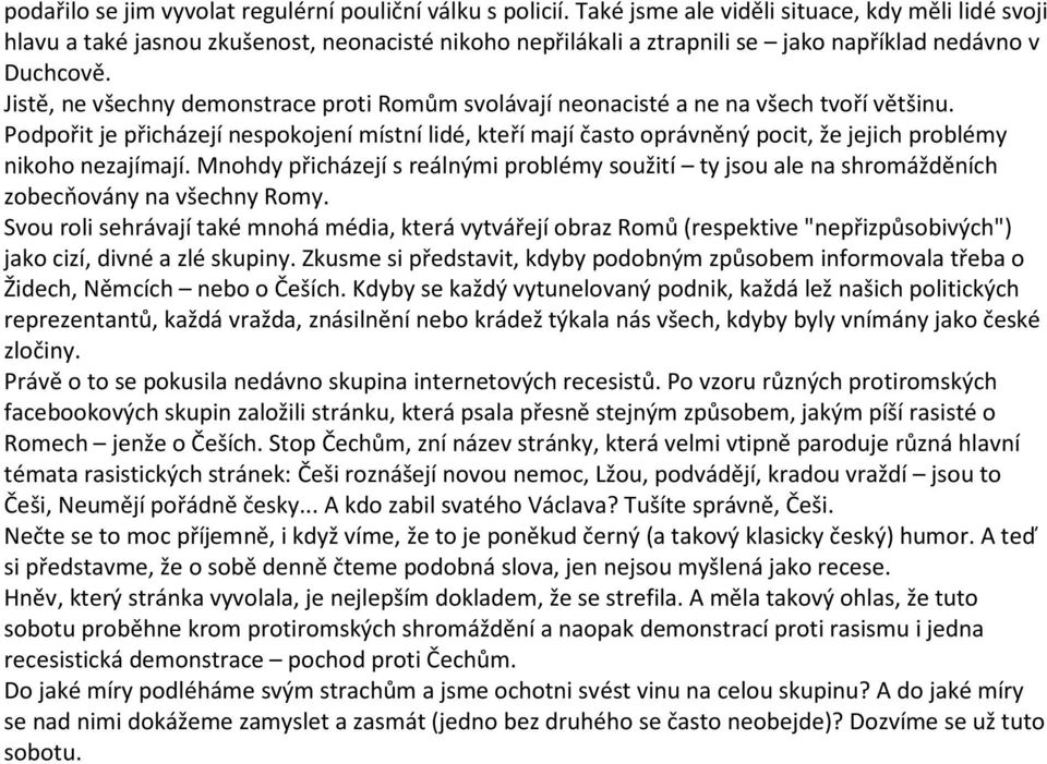 Jistě, ne všechny demonstrace proti Romům svolávají neonacisté a ne na všech tvoří většinu.