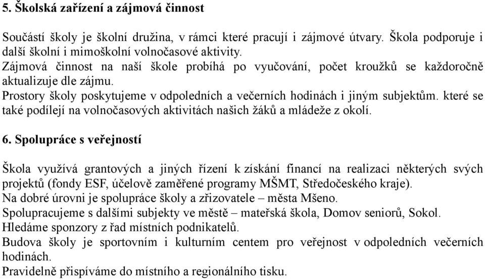 které se také podílejí na volnočasových aktivitách našich žáků a mládeže z okolí. 6.