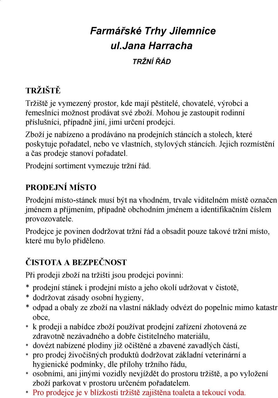 Zboží je nabízeno a prodáváno na prodejních stáncích a stolech, které poskytuje pořadatel, nebo ve vlastních, stylových stáncích. Jejich rozmístění a čas prodeje stanoví pořadatel.