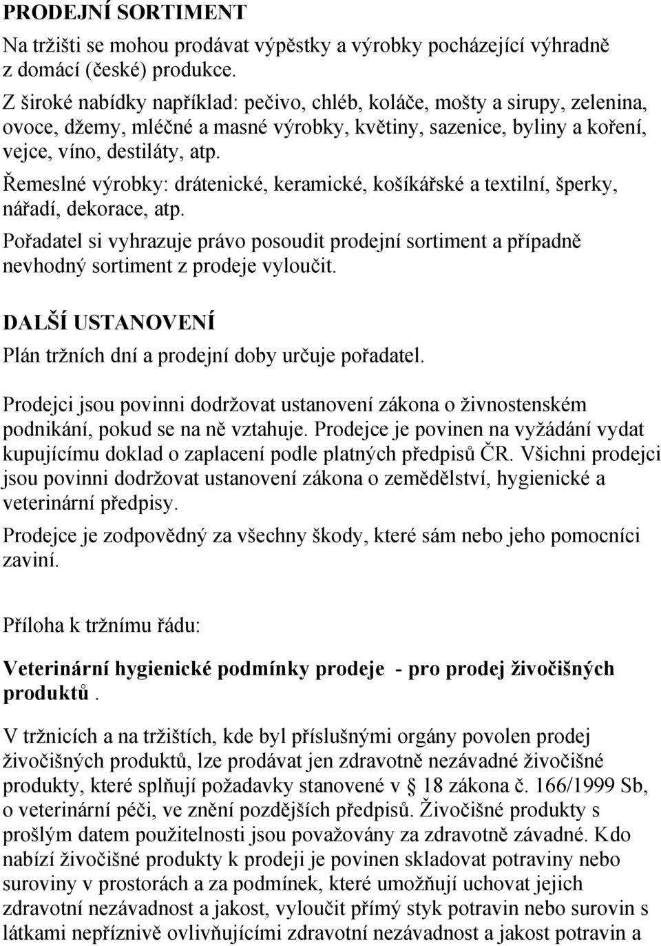 Řemeslné výrobky: drátenické, keramické, košíkářské a textilní, šperky, nářadí, dekorace, atp.