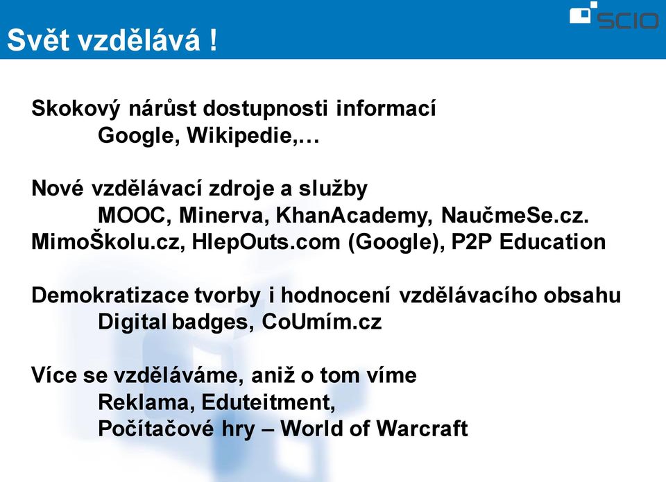 MOOC, Minerva, KhanAcademy, NaučmeSe.cz. MimoŠkolu.cz, HlepOuts.