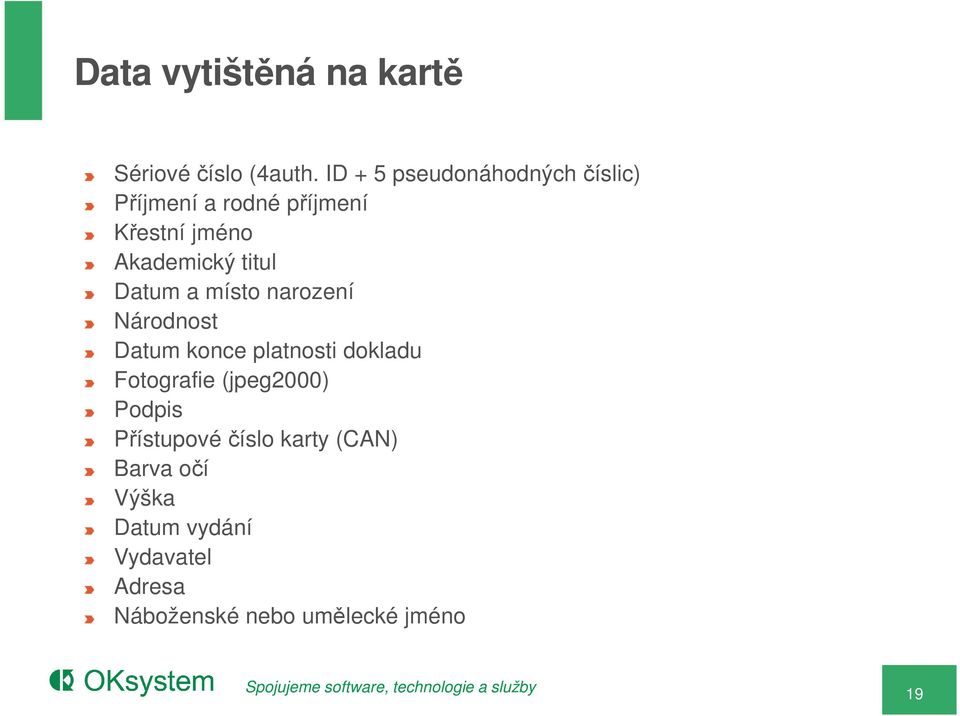 titul Datum a místo narození Národnost Datum konce platnosti dokladu Fotografie