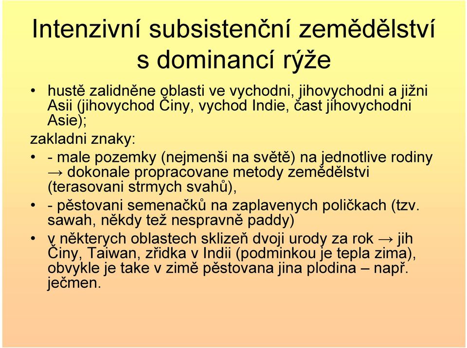 zemědělstvi (terasovani strmych svahů), -pěstovani semenačků na zaplavenych poličkach (tzv.