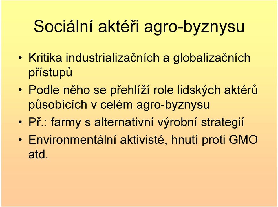 aktérů působících v celém agro-byznysu Př.