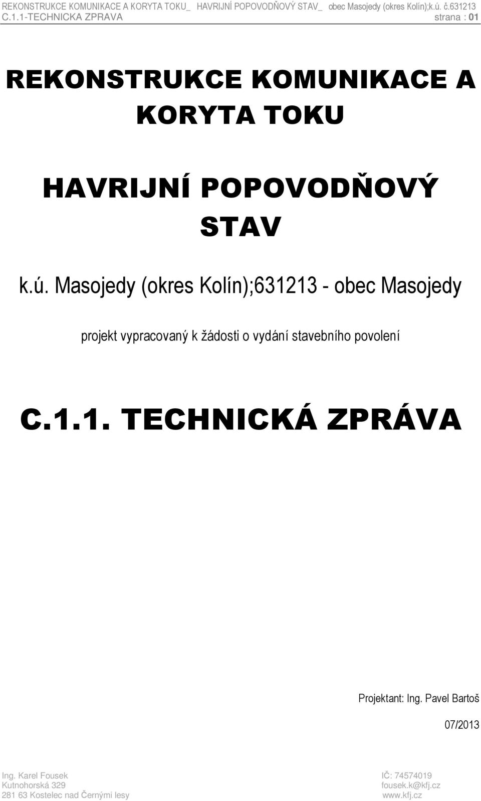 Masojedy (okres Kolín);631213 - obec Masojedy projekt vypracovaný k žádosti o vydání stavebního povolení C.1.1. TECHNICKÁ ZPRÁVA Projektant: Ing.