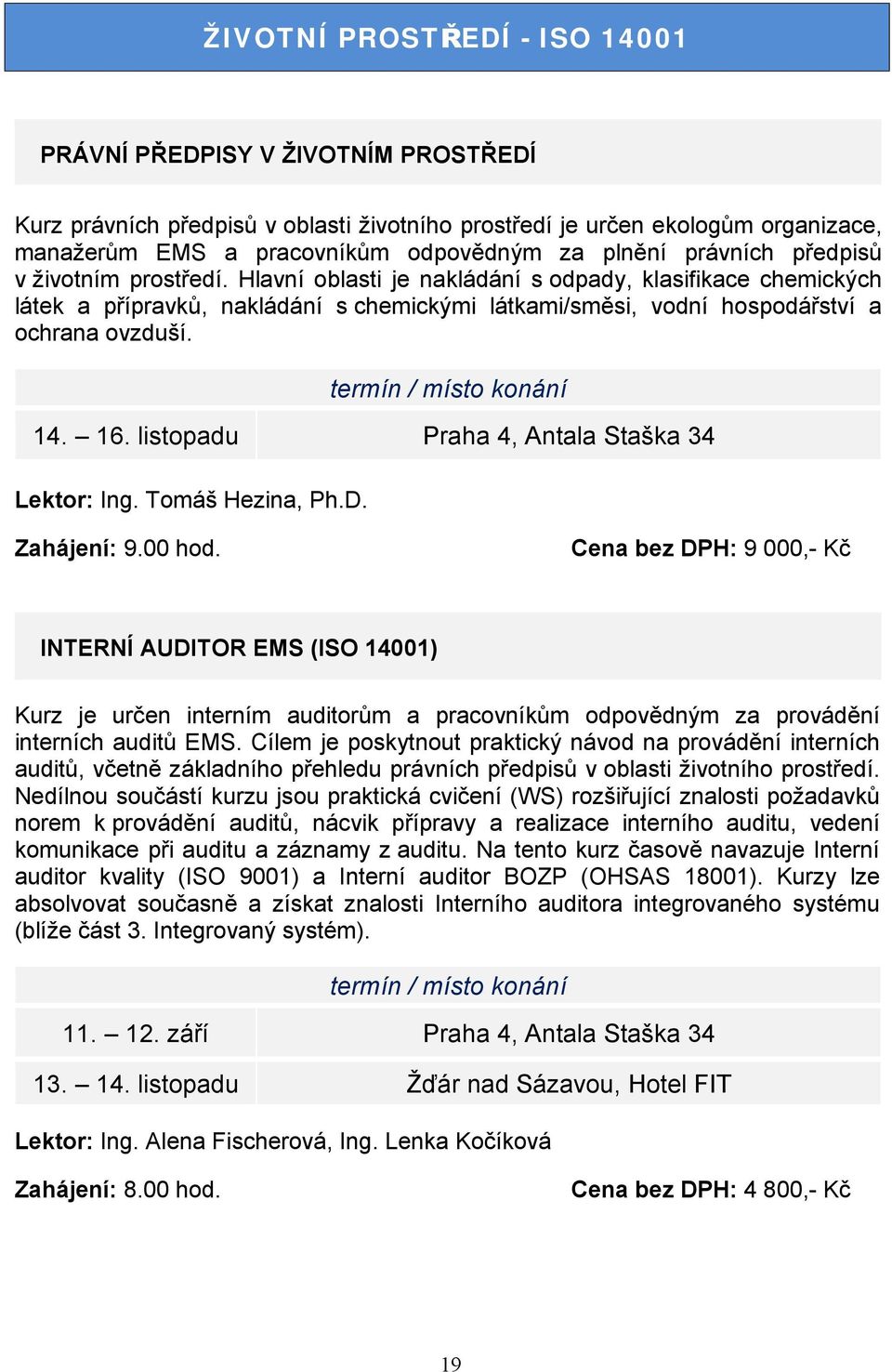 16. listopadu Praha 4, Antala Staška 34 Lektor: Ing. Tomáš Hezina, Ph.D.