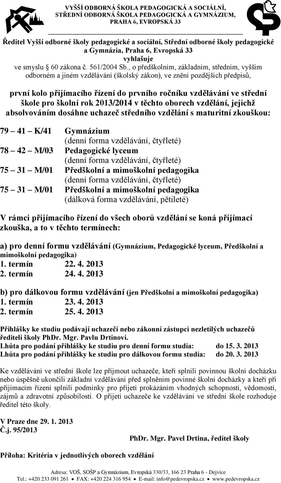 , o předškolním, základním, středním, vyšším odborném a jiném vzdělávání (školský zákon), ve znění pozdějších předpisů, první kolo přijímacího řízení do prvního ročníku vzdělávání ve střední škole