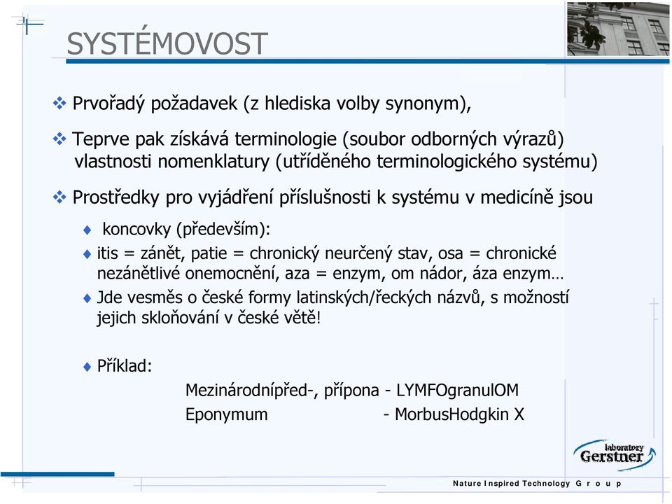 itis = zánět, patie = chronický neurčený stav, osa = chronické nezánětlivé onemocnění, aza = enzym, om nádor, áza enzym Jde vesměs o české