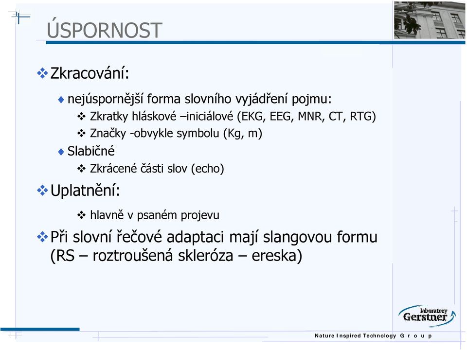 m) Slabičné Zkrácené části slov (echo) Uplatnění: hlavně v psaném projevu