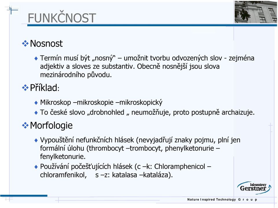 Příklad: Mikroskop mikroskopie mikroskopický To české slovo drobnohled neumožňuje, proto postupně archaizuje.