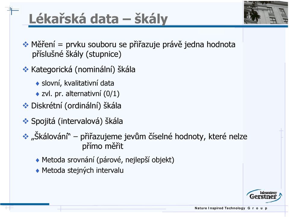 alternativní (0/1) Diskrétní (ordinální) škála Spojitá (intervalová) škála Škálování