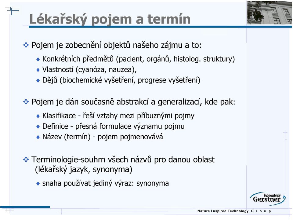 generalizací, kde pak: Klasifikace - řeší vztahy mezi příbuznými pojmy Definice - přesná formulace významu pojmu Název