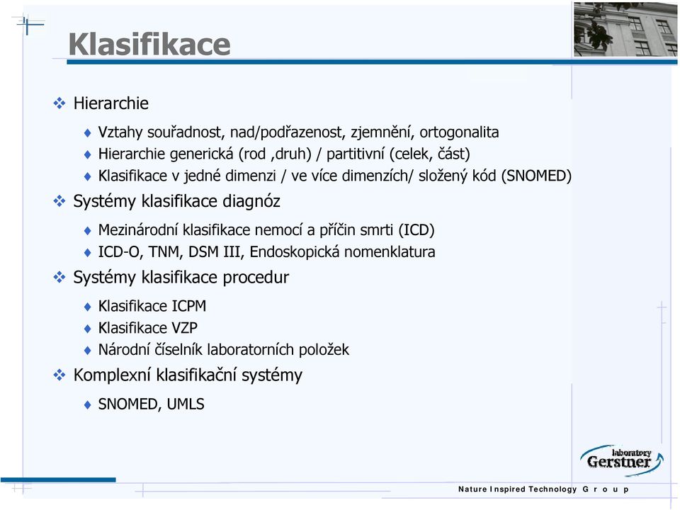 diagnóz Mezinárodní klasifikace nemocí a příčin smrti (ICD) ICD-O, TNM, DSM III, Endoskopická nomenklatura Systémy