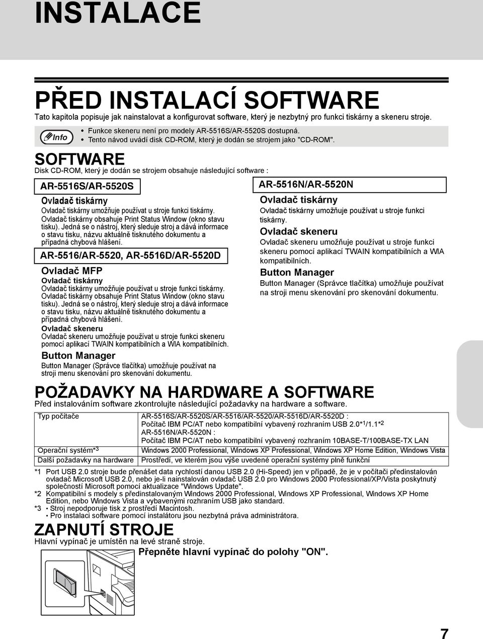 SOFTWARE Disk CD-ROM, který je dodán se strojem obsahuje následující software : AR-5516S/AR-5520S Ovladač tiskárny Ovladač tiskárny umožňuje používat u stroje funkci tiskárny.