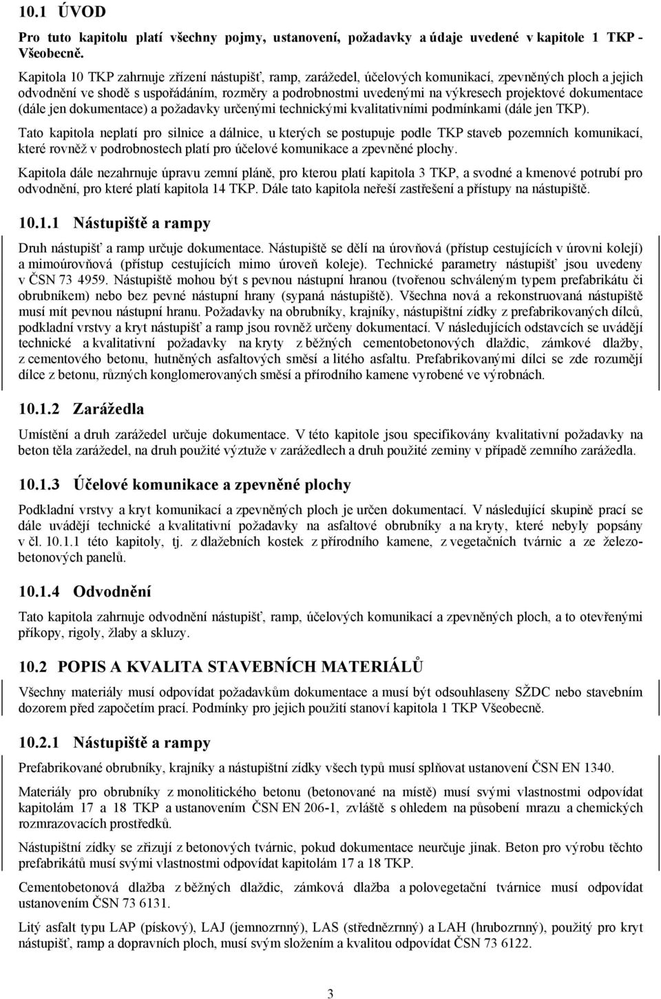 dokumentace (dále jen dokumentace) a požadavky určenými technickými kvalitativními podmínkami (dále jen TKP).