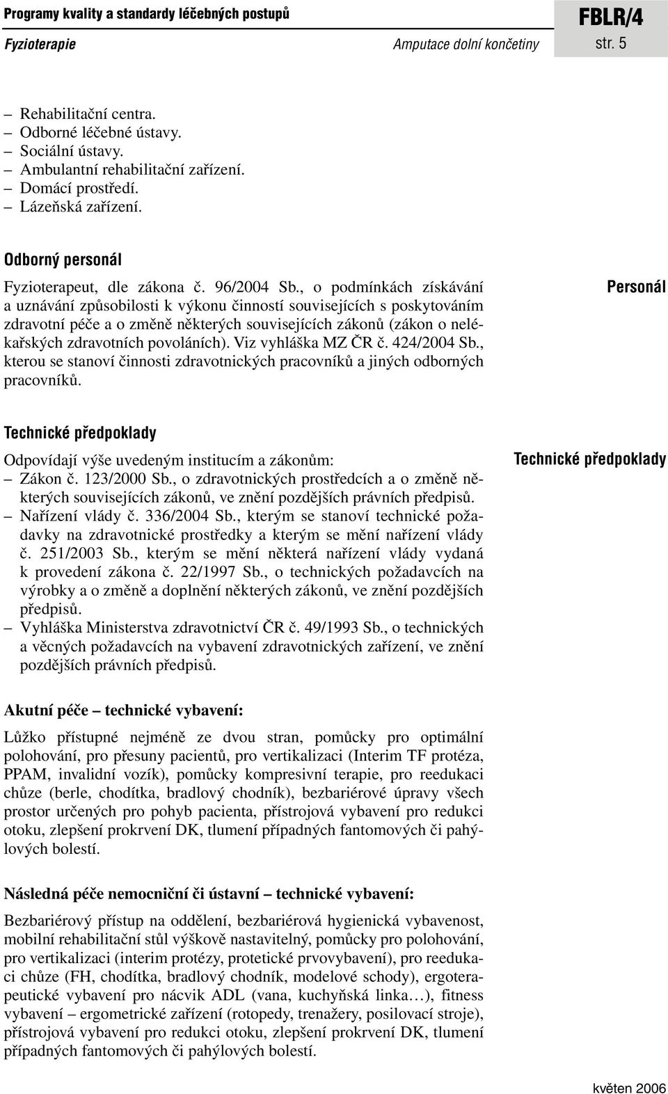 , o podmínkách získávání a uznávání způsobilosti k výkonu činností souvisejících s poskytováním zdravotní péče a o změně některých souvisejících zákonů (zákon o nelékařských zdravotních povoláních).