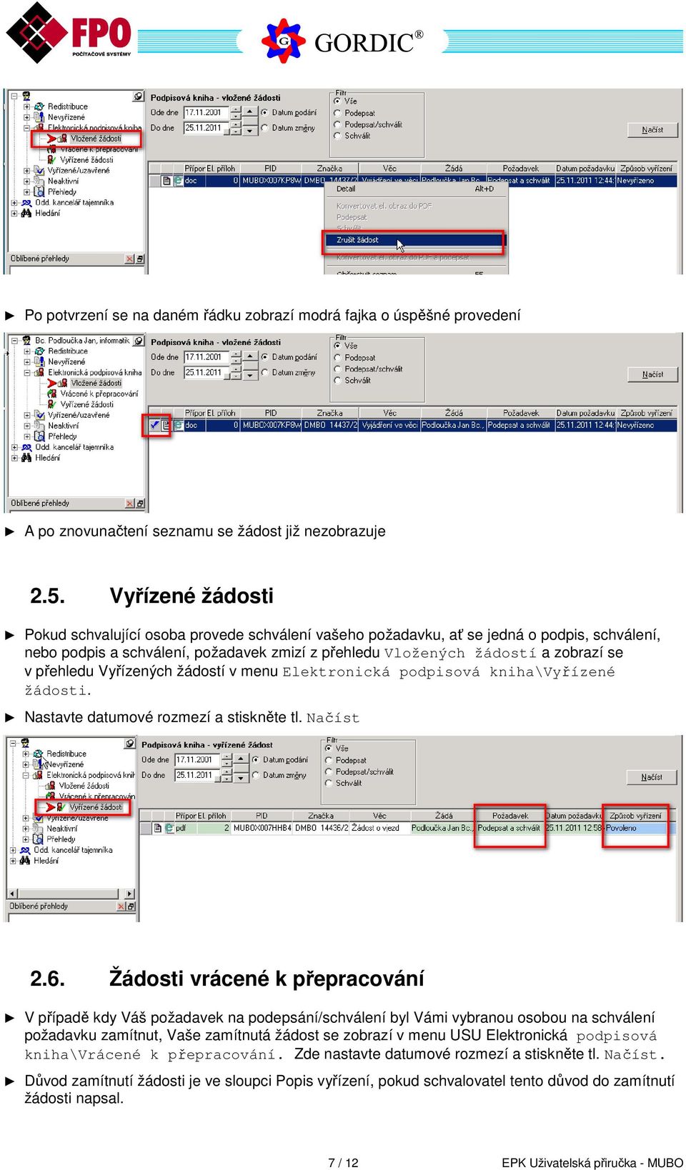 přehledu Vyřízených žádostí v menu Elektronická podpisová kniha\vyřízené žádosti. Nastavte datumové rozmezí a stiskněte tl. Načíst 2.6.