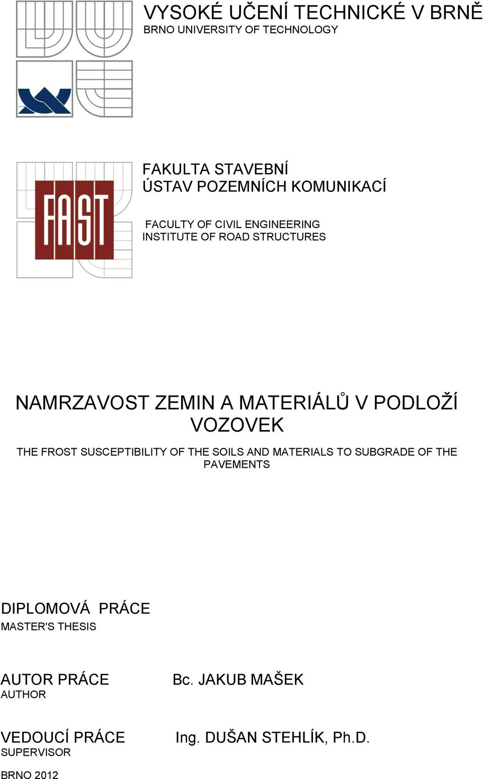 THE FROST SUSCEPTIBILITY OF THE SOILS AND MATERIALS TO SUBGRADE OF THE PAVEMENTS DIPLOMOVÁ PRÁCE